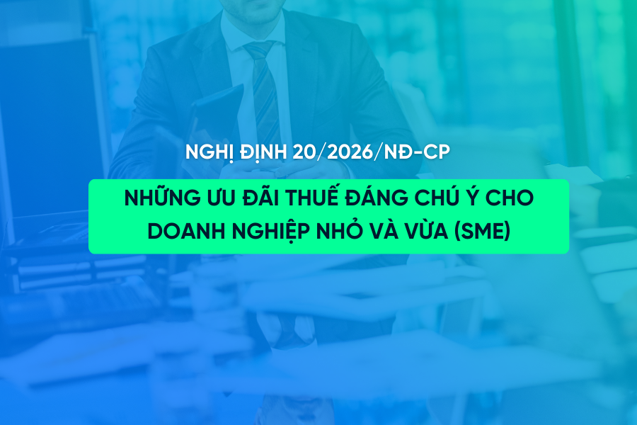 Nghị định 20/2026/NĐ-CP: 5 ưu đãi thuế đáng chú ý cho doanh nghiệp nhỏ và vừa (SME)
