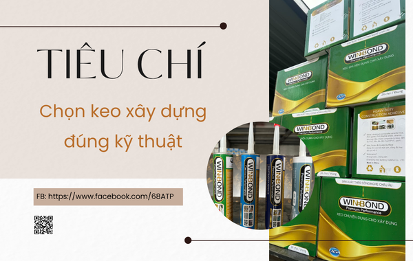 Các tiêu chí quan trọng để chọn keo xây dựng đúng kỹ thuật cho từng công trình