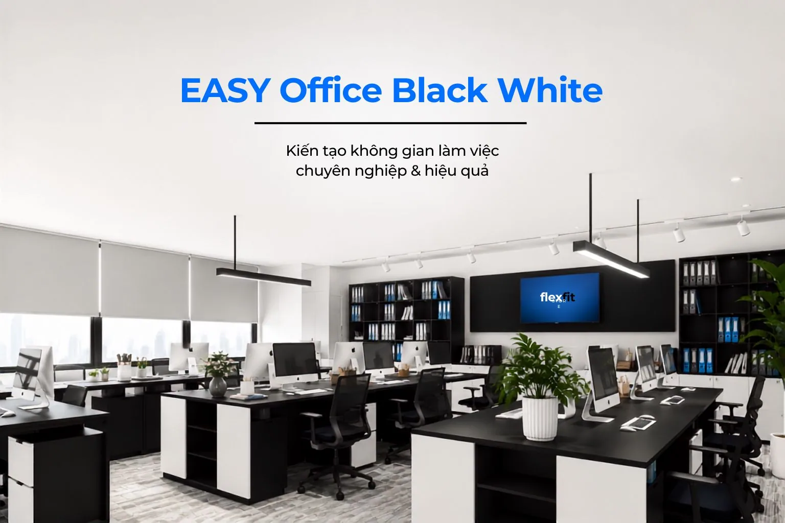 EASY Office Black, White | Văn Phòng Làm Việc Chuyên Nghiệp, Hiện Đại