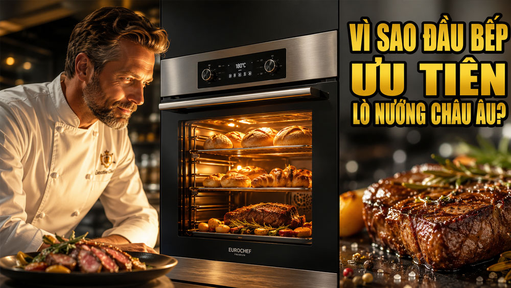 Vì sao các đầu bếp chuyên nghiệp ưu tiên lò nướng châu Âu?
