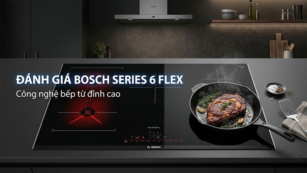 Đánh giá của chuyên gia về bếp từ Bosch Serie 6