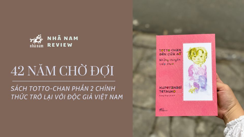 42 NĂM CHỜ ĐỢI: SÁCH TOTTO-CHAN PHẦN 2 CHÍNH THỨC TRỞ LẠI VỚI ĐỘC GIẢ VIỆT NAM