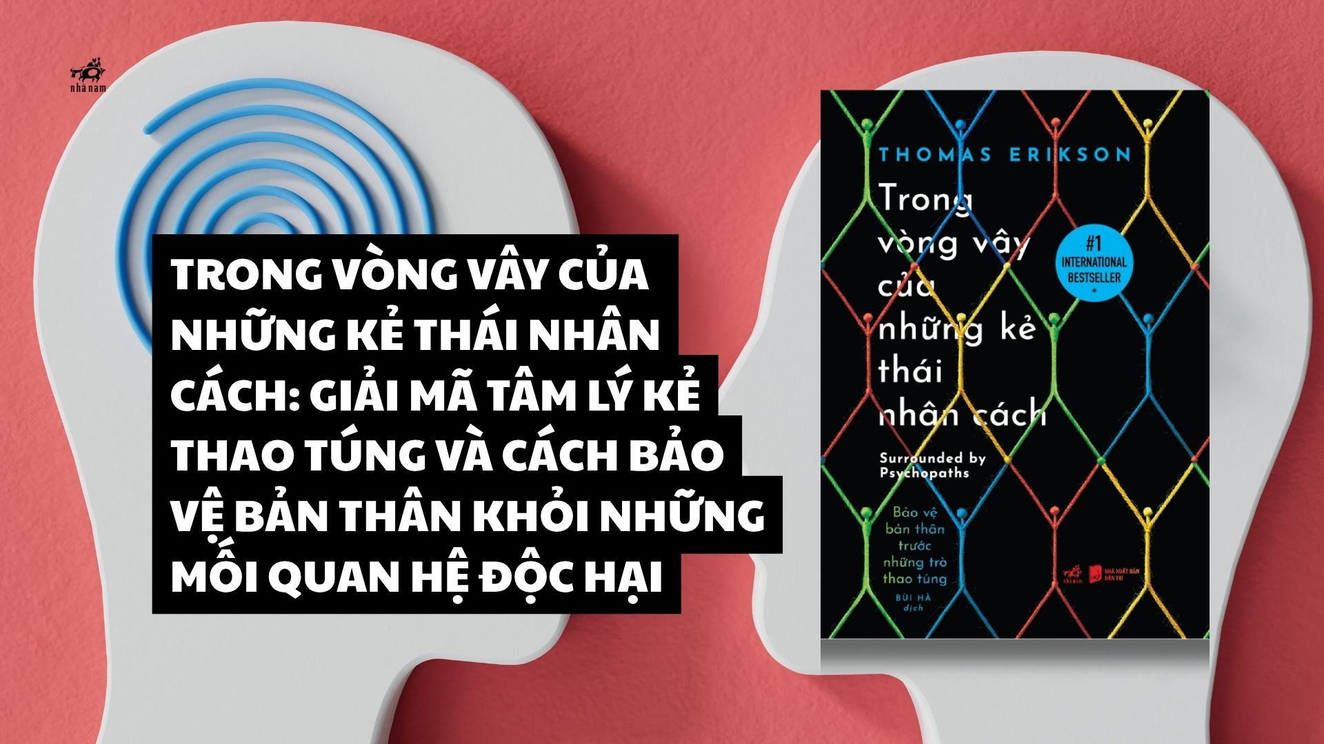 TRONG VÒNG VÂY CỦA NHỮNG KẺ THÁI NHÂN CÁCH: GIẢI MÃ TÂM LÝ KẺ THAO TÚNG VÀ CÁCH BẢO VỆ BẢN THÂN KHỎI NHỮNG MỐI QUAN HỆ ĐỘC HẠI