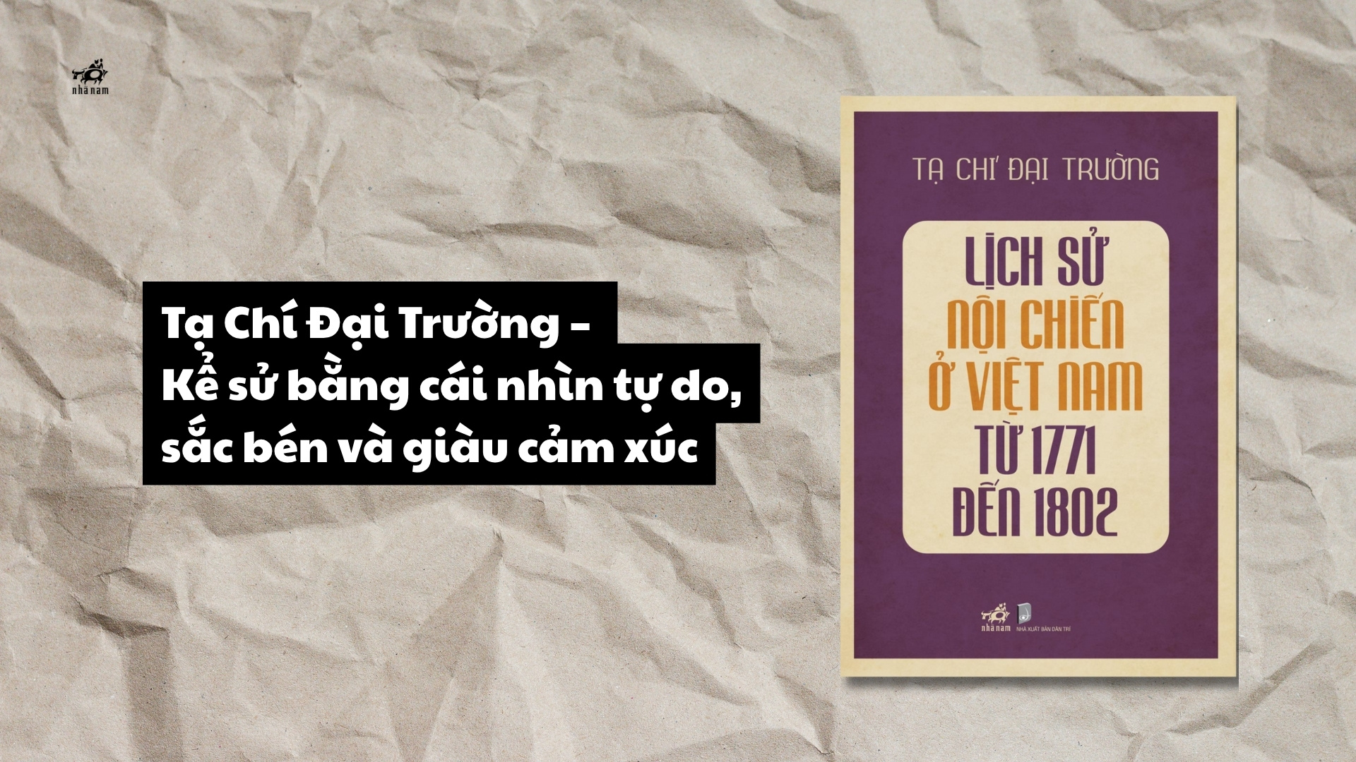 Tạ Chí Đại Trường – Kể sử bằng cái nhìn tự do, sắc bén và giàu cảm xúc