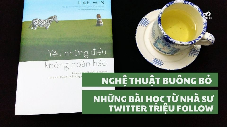 NGHỆ THUẬT BUÔNG BỎ - NHỮNG BÀI HỌC TỪ NHÀ SƯ TWITTER TRIỆU FOLLOW