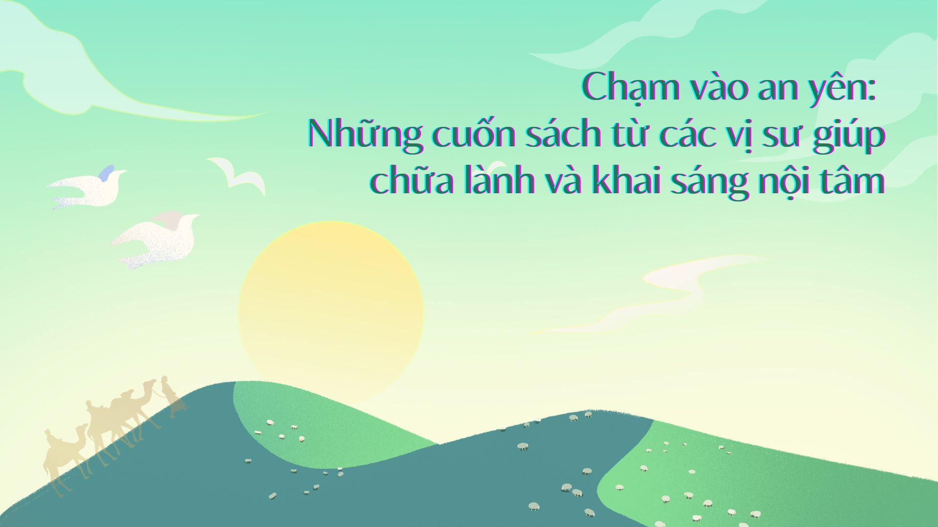 Chạm vào an yên: Những cuốn sách từ các vị sư giúp chữa lành và khai sáng nội tâm