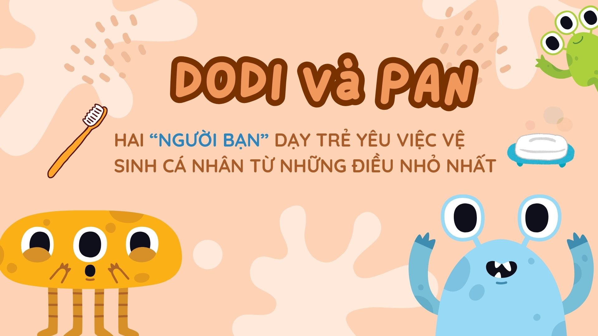 Dodi và Pan – Hai “người bạn” dạy trẻ yêu việc vệ sinh cá nhân từ những điều nhỏ nhất