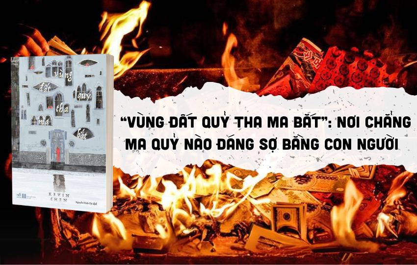 Vùng đất quỷ tha ma bắt: Chẳng ma nào đáng sợ bằng con người