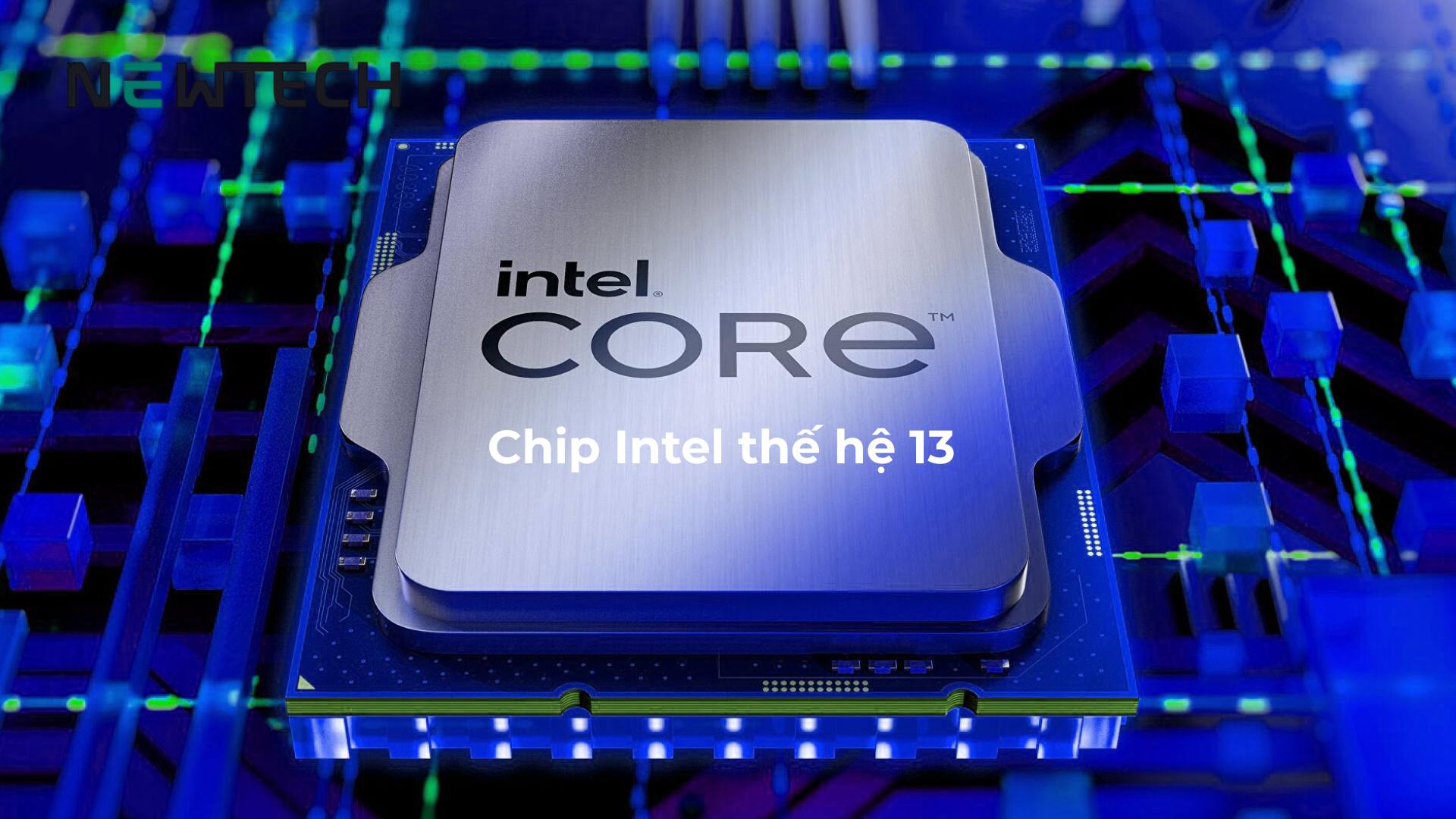 Color Chip 13 Chip Intel thế hệ 13 có gì đặc biệt? Các dòng chip phổ biến