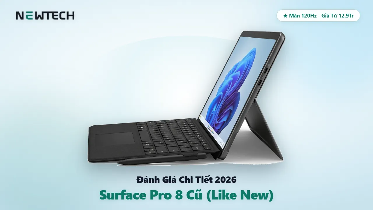 Đánh giá Microsoft Surface Pro 8 cũ Like New 99 màn 120Hz có nên mua năm 2026 NewTechshop
