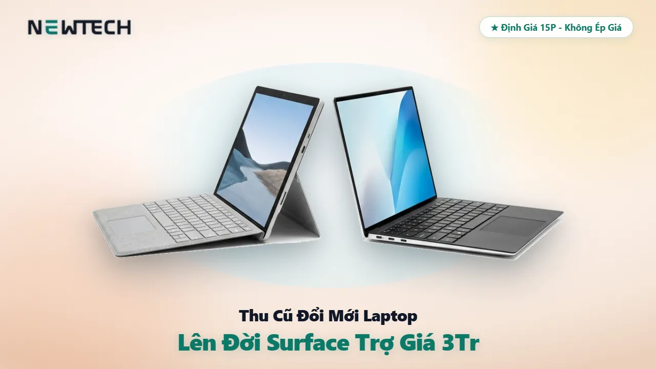 Dịch vụ thu cũ đổi mới laptop Dell XPS ThinkPad lên đời Surface trợ giá 3 triệu tại TP.HCM NewTechshop
