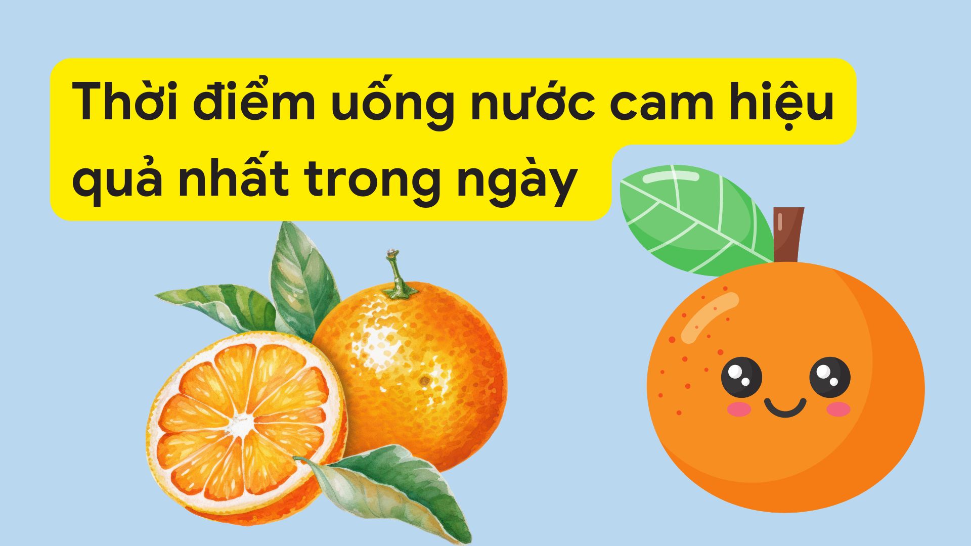 Thời điểm uống nước cam hiệu quả nhất giúp tăng cường sức đề kháng cho cơ thể
