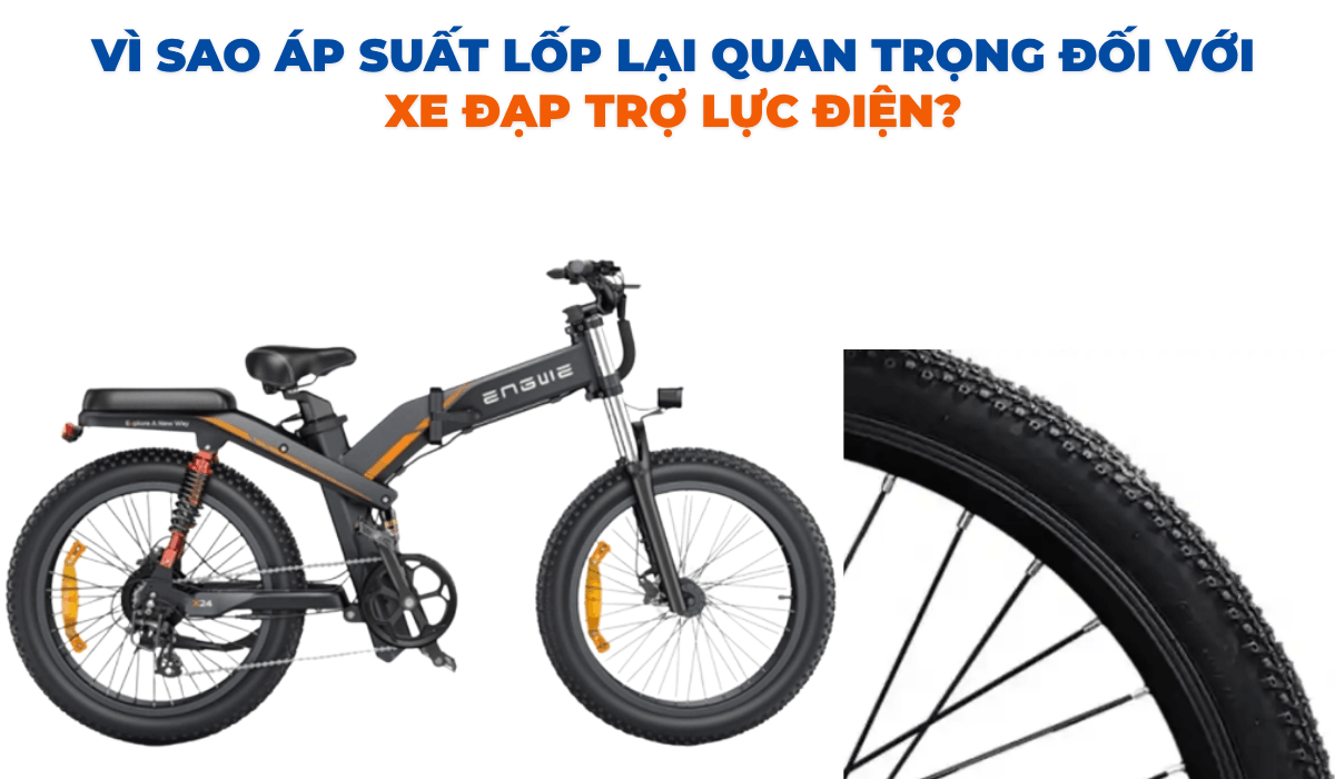 Vì sao áp suất lốp lại quan trọng đối với xe đạp trợ lực điện?