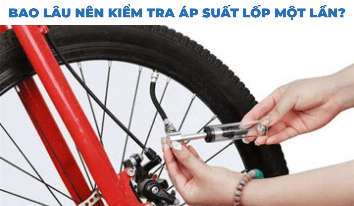 Bao lâu nên kiểm tra áp suất lốp một lần?