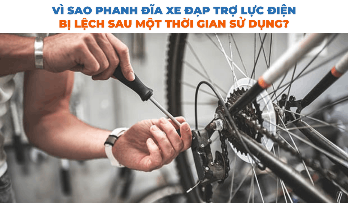Vì sao phanh đĩa xe đạp trợ lực điện bị lệch sau một thời gian sử dụng?