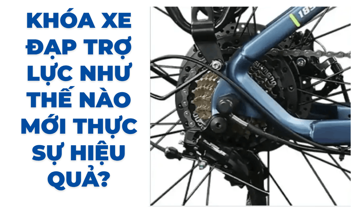 Khóa xe đạp trợ lực như thế nào mới thực sự hiệu quả?