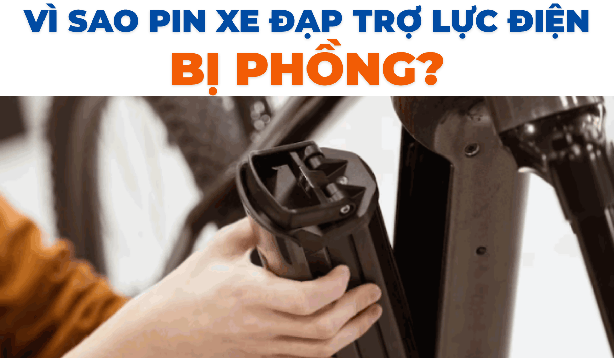 Vì sao pin xe đạp trợ lực điện bị phồng?