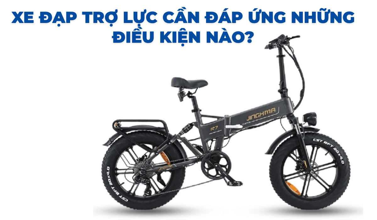 Xe đạp trợ lực cần đáp ứng những điều kiện nào?