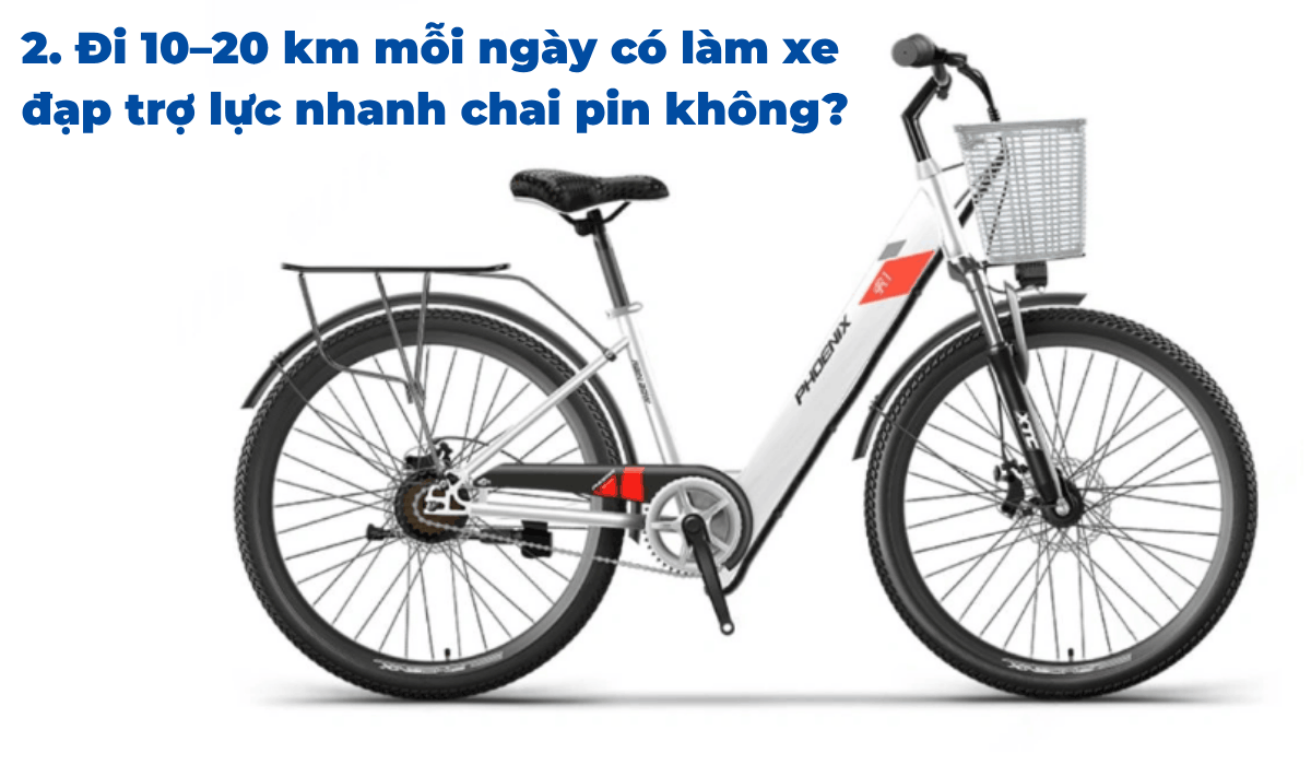 2. Đi 10–20 km mỗi ngày có làm xe đạp trợ lực nhanh chai pin không?