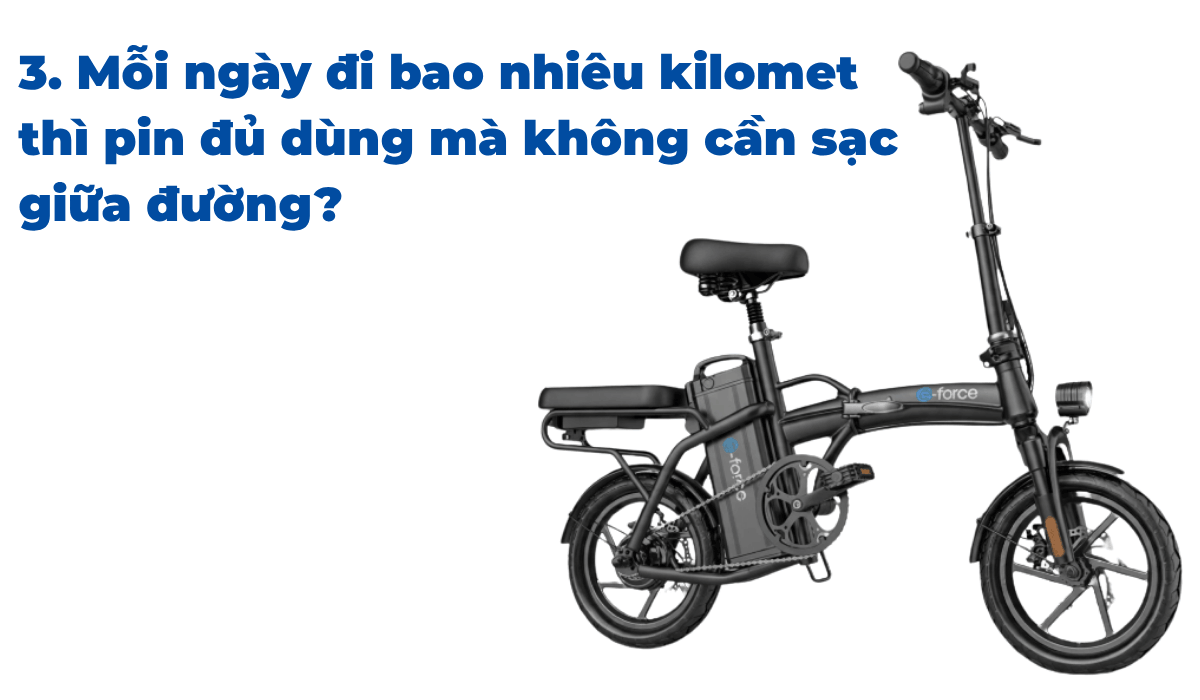 3. Mỗi ngày đi bao nhiêu kilomet thì pin đủ dùng mà không cần sạc giữa đường?