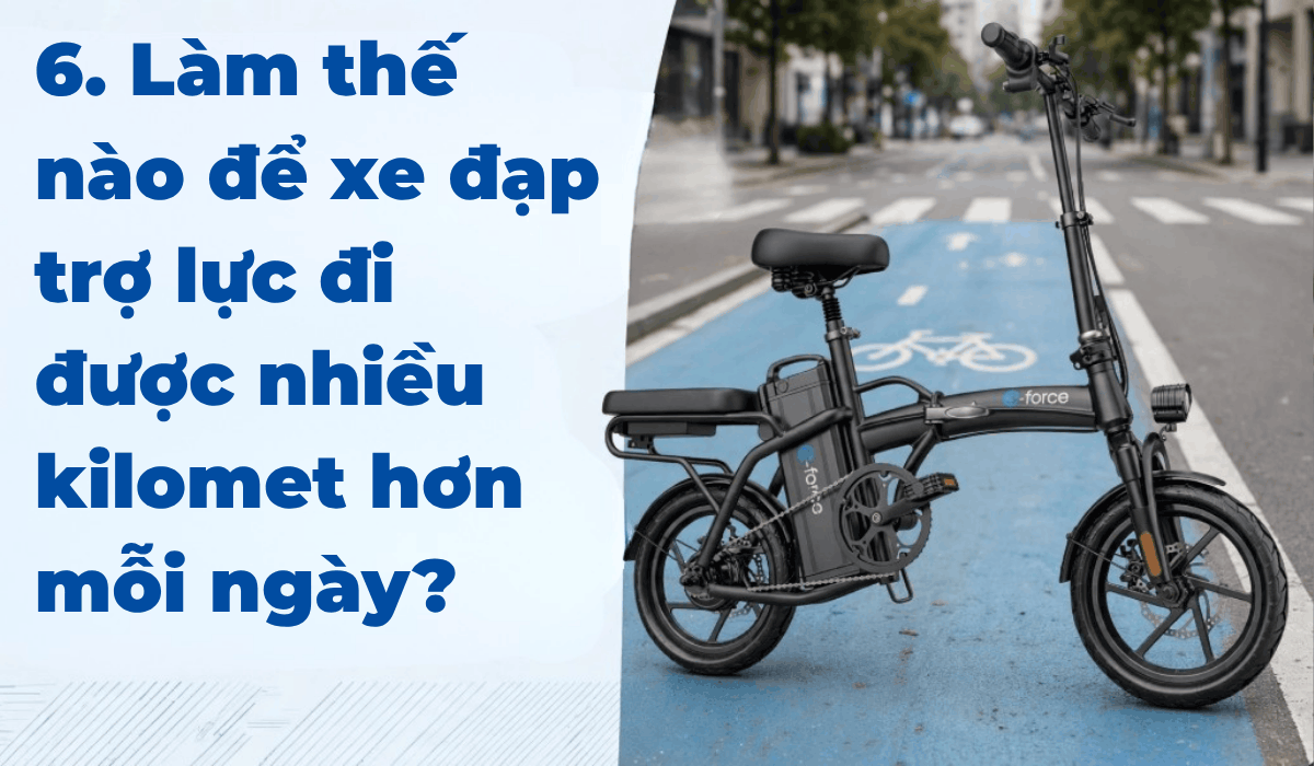 6. Làm thế nào để xe đạp trợ lực đi được nhiều kilomet hơn mỗi ngày?