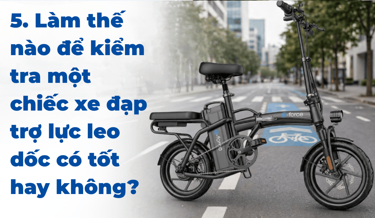 5. Làm thế nào để kiểm tra một chiếc xe đạp trợ lực leo dốc có tốt hay không?