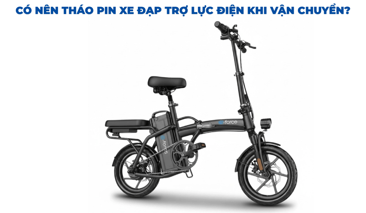 Có nên tháo pin xe đạp trợ lực điện khi vận chuyển?