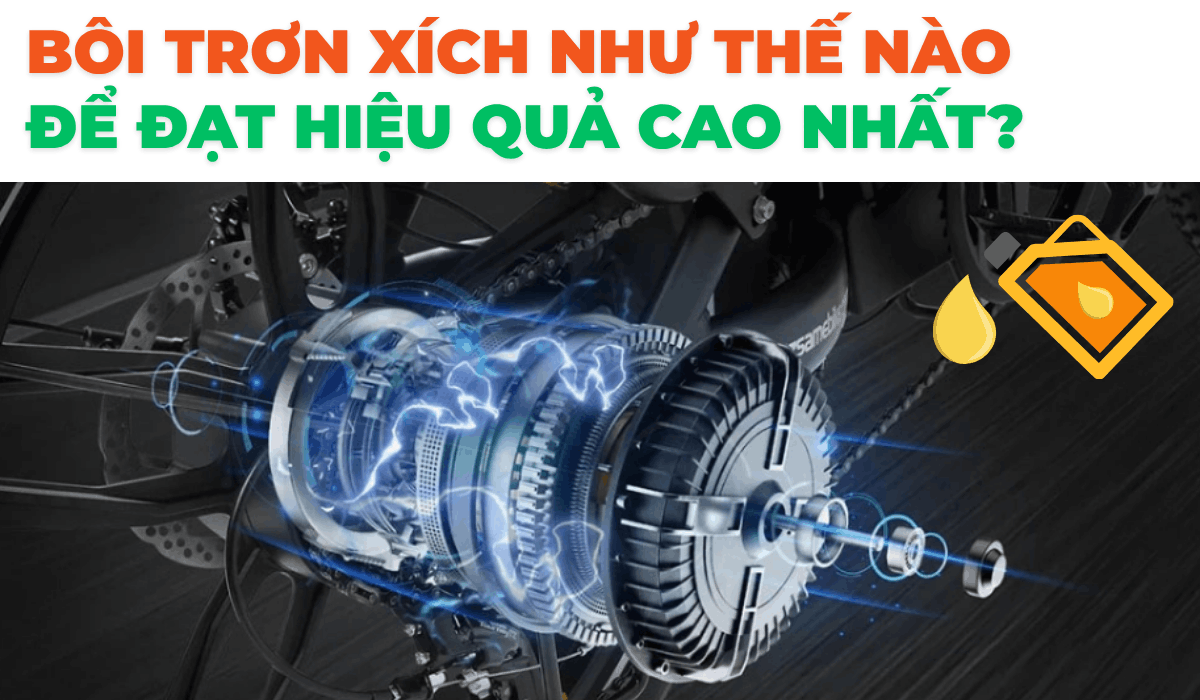 Bôi trơn xích như thế nào để đạt hiệu quả cao nhất?