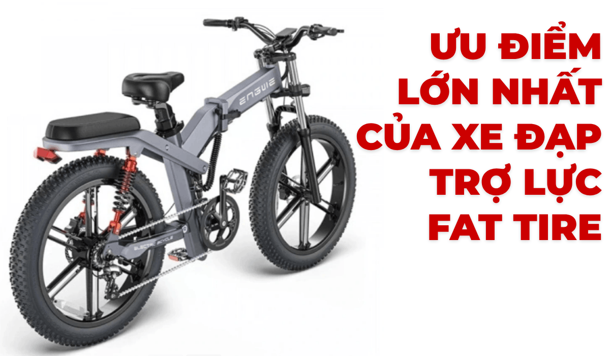Ưu điểm lớn nhất của xe đạp trợ lực Fat Tire