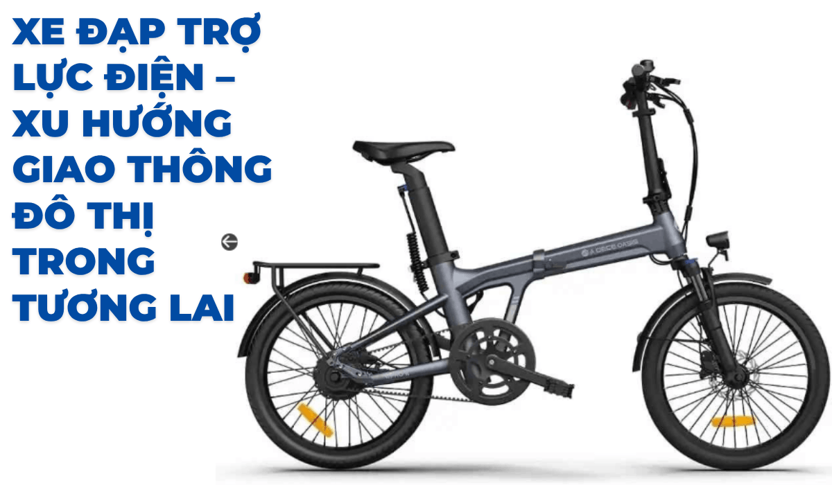 Xe đạp trợ lực điện – Xu hướng giao thông đô thị trong tương lai