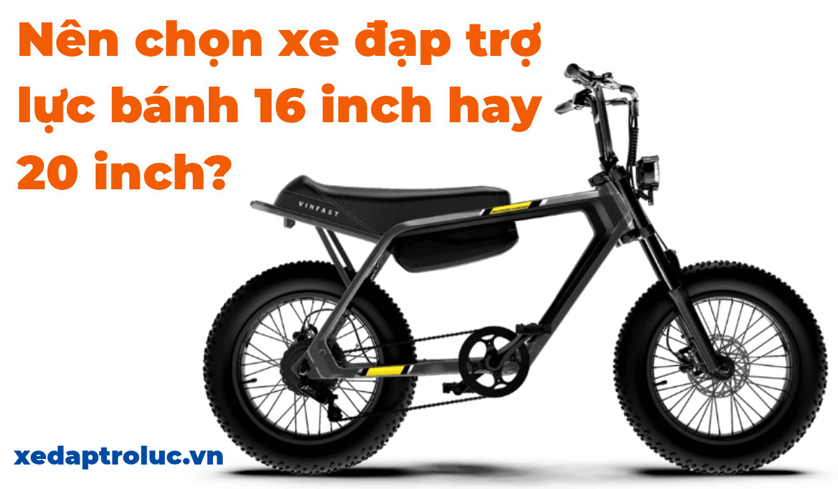 Nên chọn xe đạp trợ lực bánh 16 inch hay 20 inch?