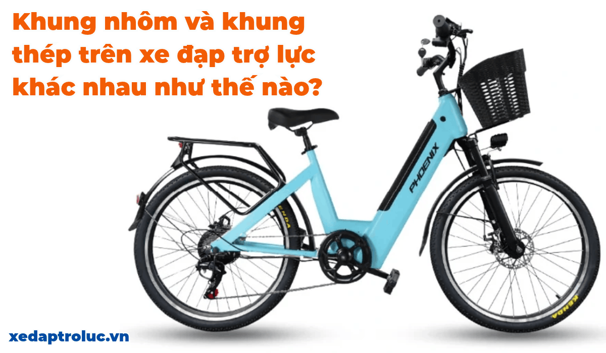 Khung nhôm và khung thép trên xe đạp trợ lực khác nhau như thế nào?