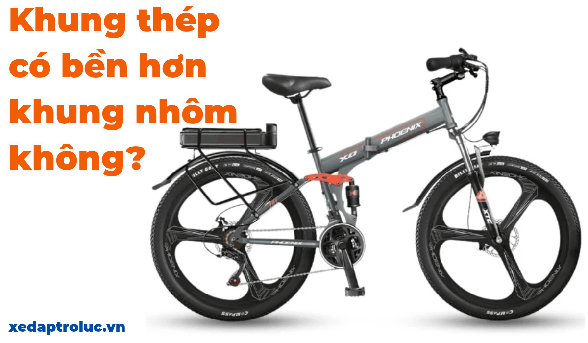 Khung thép có bền hơn khung nhôm không?