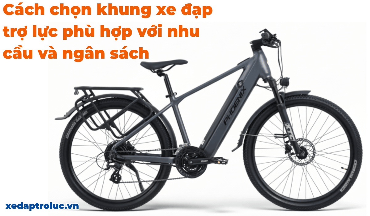 Cách chọn khung xe đạp trợ lực phù hợp với nhu cầu và ngân sách