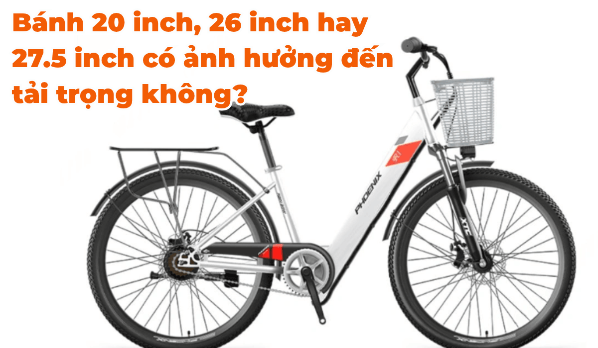 Bánh 20 inch, 26 inch hay 27.5 inch có ảnh hưởng đến tải trọng không?
