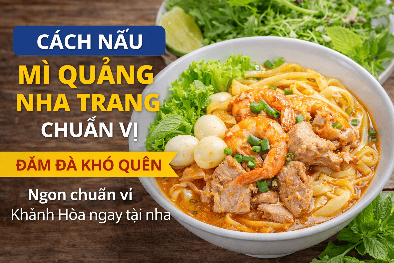 Cách Nấu Mì Quảng Nha Trang Chuẩn Vị, Đậm Đà Khó Quên