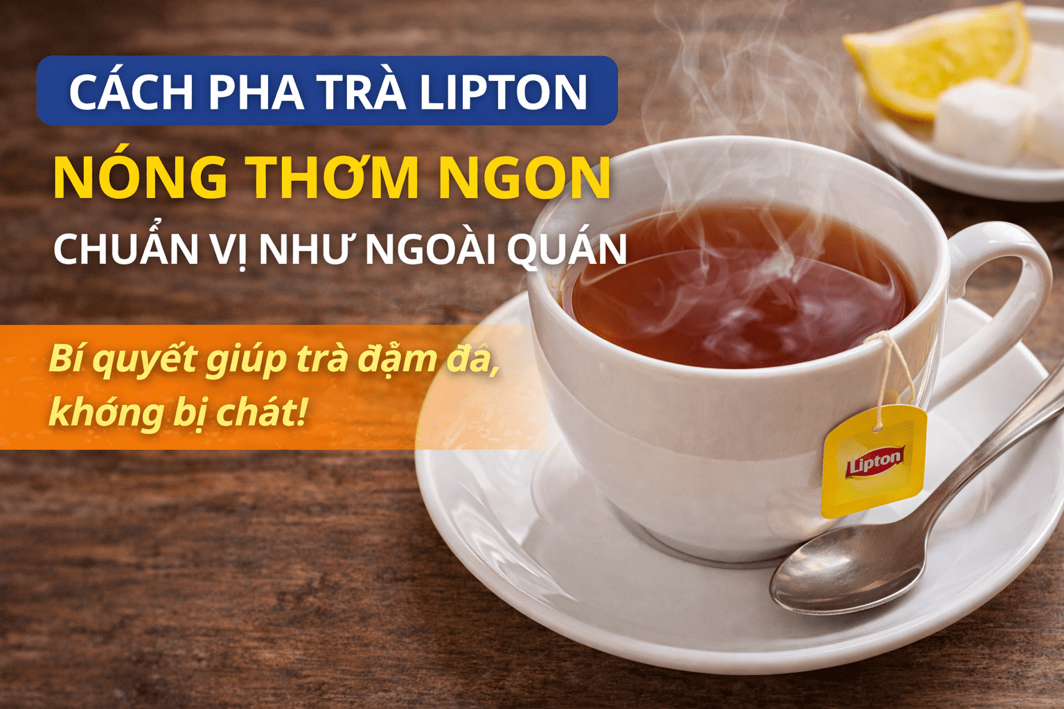 Bí Quyết Pha Trà Lipton Nóng Thơm Ngon Chuẩn Vị Tại Nhà