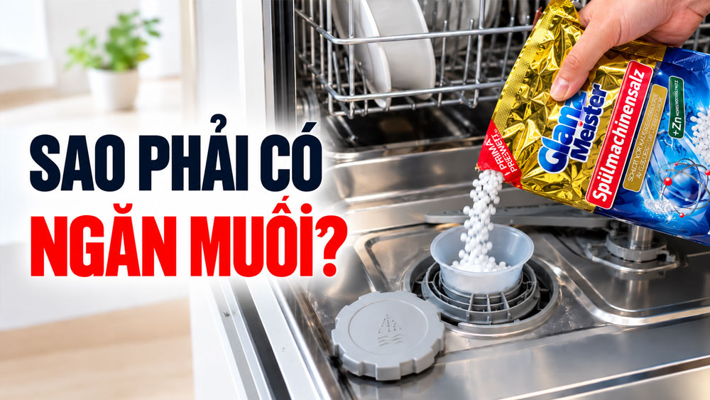 Máy rửa bát tại sao lại có hẳn một ngăn để đổ muối?