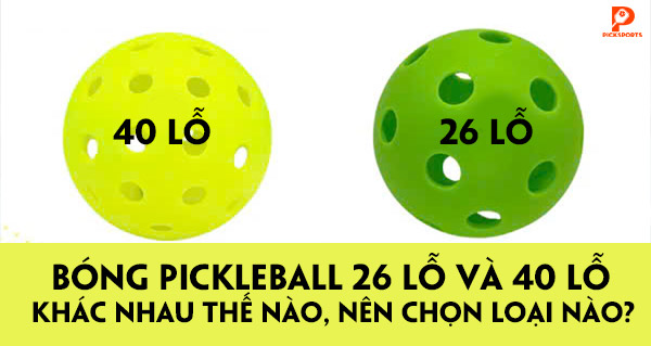 Bóng Pickleball 26 lỗ và 40 lỗ khác nhau thế nào, nên chọn loại nào?