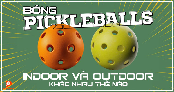 Bóng Pickleball indoor và outdoor khác nhau thế nào, nên mua loại nào?