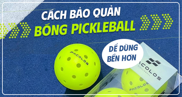 Cách bảo quản bóng Pickleball để dùng bền hơn