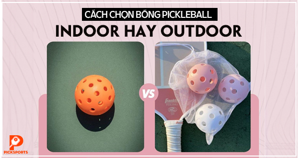 Cách chọn bóng Pickleball: indoor hay outdoor, 26 lỗ hay 40 lỗ, người mới nên mua loại nào?