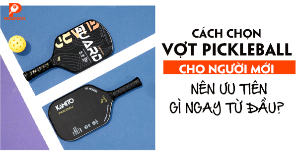 Cách chọn vợt Pickleball cho người mới: nên ưu tiên gì ngay từ đầu?