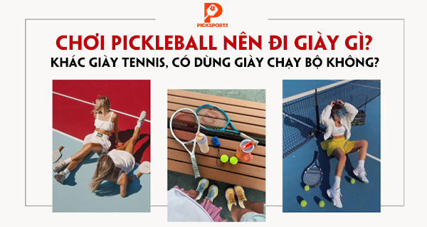Chơi Pickleball Nên Đi Giày Gì? Khác Giày Tennis, Có Dùng Giày Chạy Bộ Không?