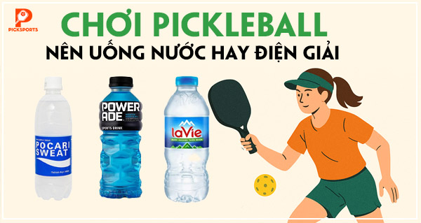 Chơi Pickleball nên uống nước hay điện giải, khi nào cần loại nào?