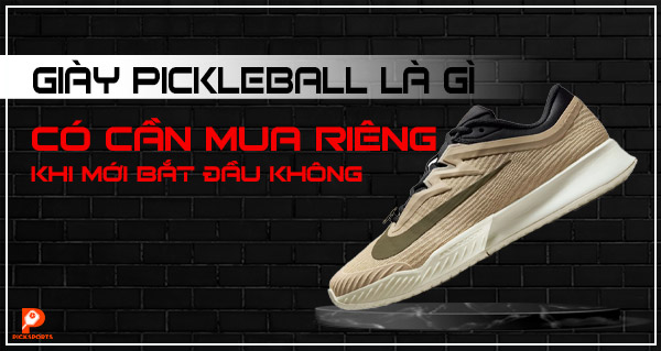 Giày Pickleball là gì? Có cần mua riêng khi mới bắt đầu không