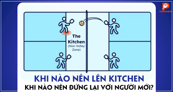 Khi nào nên lên kitchen, khi nào nên đứng lại với người mới?