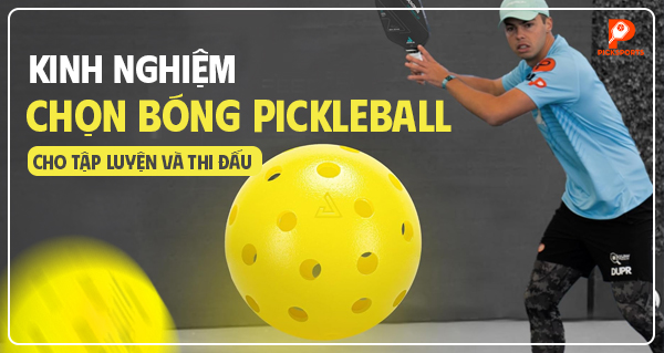Kinh nghiệm chọn bóng Pickleball cho tập luyện và thi đấu