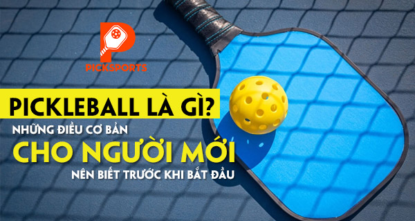 Pickleball là gì? Những điều cơ bản người mới nên biết trước khi bắt đầu