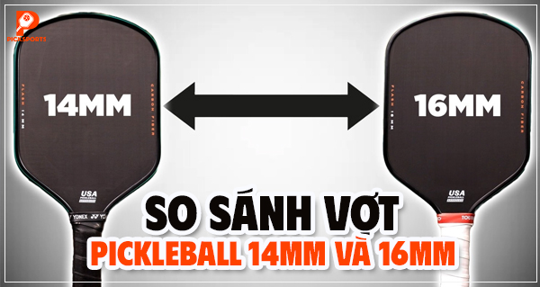 So sánh vợt Pickleball 14mm và 16mm: nên chọn loại nào?